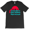 guns dont kill people T-Shirt