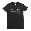 you can do this coffee Ladies Fitted T-Shirt