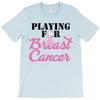 playing for breast cancer T-Shirt