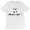 Not My President T-Shirt