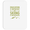 education is important but skiing is importanter Mousepad