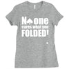 no one cares what you folded Ladies Fitted T-Shirt