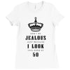 Don't Be Jealous Just Because Look This Good At 50 Ladies Fitted T-Shirt