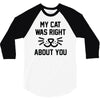 my cat was right 3/4 Sleeve Shirt