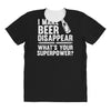 i make beer disappear! All Over Women's T-shirt