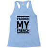 pardon my french Racerback Tank