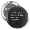 I miss you my heart is empaty wİthout you Pin-back button