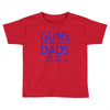 guns dont kill people dads with pretty daughters do Toddler T-shirt