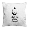 quit yo jibba jabba Throw Pillow