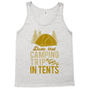 dude that camp trip in tents funny Tank Top