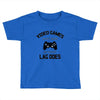 video games dont make me vidlent lag does Toddler T-shirt