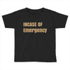 incase of emergency Toddler T-shirt