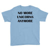 no more unicorns anymore Youth Tee