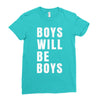 boys will be boys Ladies Fitted T-Shirt