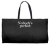 nobody's perfect slogan Weekender Totes