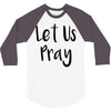 let us pray (2) 3/4 Sleeve Shirt