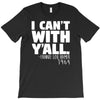 i can't with yall T-Shirt