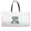 school kills my vibe Weekender Totes