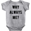 why always me Baby Onesie