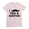i mustache you Ladies Fitted T-Shirt