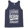 legends are born in january Tank Top