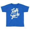 love what you do Toddler T-shirt
