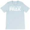 what the frak T-Shirt