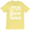 i break out into show tunes T-Shirt