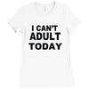 i can't adult today Ladies Fitted T-Shirt