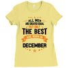 All Men Created Equal But The Best Born In December Ladies Fitted T-Shirt