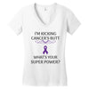 I Am Kicking Cancers Butt Whats Your Superpower? Women's V-Neck T-Shirt