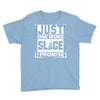Just One More Slice I Promise Youth Tee