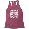 i'm not arguing i'm simply explaining why i'm right Racerback Tank