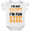 I Am Not Short I Am Fun Size Baby Onesie
