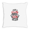 I Have A Pretty Daughter I Also Have A Gun A Shovel And An Alibi Throw Pillow