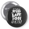 moisturise daily Pin-back button