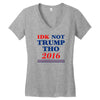 idk not trump though 2016 Women's V-Neck T-Shirt
