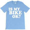 is my bike ok T-Shirt