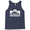i'll fix it in photoshop Tank Top