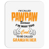 I'm Called Pawpaw Because  I'm Way Too Cool To Be Called Grandfather Mousepad