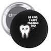 be kind i have fillings too Pin-back button