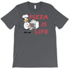 pizza is love pizza is life T-Shirt
