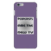 podcasts are the new tv iPhone 6/6s Plus Case