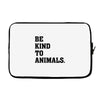 Be Kind To Animals Laptop sleeve