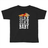 slice slice baby Toddler T-shirt