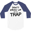 don't grow up it's a trap (2) 3/4 Sleeve Shirt