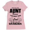 I'm Called Aunt Because I'm Way Too Cool To Be Called Grandma Ladies Fitted T-Shirt