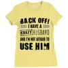 back off i have a crazy husband and i'm not afraid to user her Ladies Fitted T-Shirt