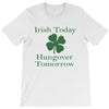 irish today hungover tomorrow T-Shirt