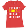 if it ain't broke i'll fix it Ladies Fitted T-Shirt